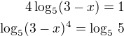 $4\log_5(3-x)=1\\\log_5(3-x)^4=\log_5\,5$