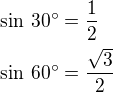 $\sin\,30^\circ=\frac 12\nl\sin\,60^\circ=\frac{\sqrt 3}{2}$
