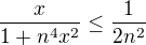 $\frac{x}{1+n^4 x^2}\le\frac{1}{2n^2}$