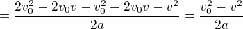 $=\frac{2v_0^2-2v_0v-v_0^2+2v_0v-v^2}{2a}=\frac{v_0^2-v^2}{2a}$