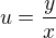 $u = \frac{y}{x}$