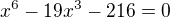 $x^{6}-19x^{3}-216 = 0$