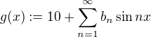 $g(x) := 10 + \sum_{n=1}^{\infty}b_n\sin nx$