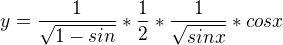 $y=\frac{1}{\sqrt{1-sin}} * \frac{1}{2}*\frac{1}{\sqrt{sinx}}*cosx$