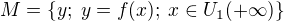 ${M=\{y;\; y=f(x);\; x\in U_1(+\infty)\}}$