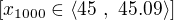 $\[{{x}_{1000}}\in \left\langle 45\ ,\ 45.09 \right\rangle \]$