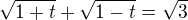 $\sqrt{1+t}+\sqrt{1-t}=\sqrt{3}$