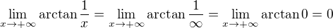 $\lim_{x\to+\infty }\arctan\frac{1}{x} = \lim_{x\to+\infty }\arctan\frac{1}{\infty } = \lim_{x\to+\infty }\arctan0 = 0 $