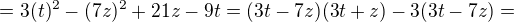 $=3(t)^{2}-(7z)^{2}+21z-9t=(3t-7z)(3t+z)-3(3t-7z)=$