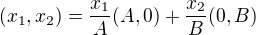 $(x_1,x_2)=\frac{x_1}{A}(A,0)+\frac{x_2}{B}(0,B)$
