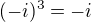 $(-i)^{3} = -i$