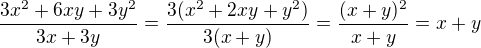 $\frac{3x^2+6xy+3y^2}{3x+3y}=\frac{3(x^2+2xy+y^2)}{3(x+y)}=\frac{(x+y)^2}{x+y}=x+y$