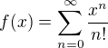 $f(x) = \sum_{n=0}^{\infty} \frac{x^n}{n!}$