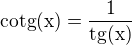 $\rm{cotg}(x)=\frac{1}{\rm{tg}(x)}$