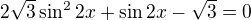 $2\sqrt{3}\sin^22x+\sin2x-\sqrt3=0$