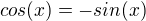 $cos(x) = - sin(x)$