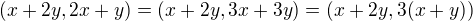 $(x+2y,2x+y)=(x+2y,3x+3y)=(x+2y,3(x+y))$