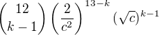 ${12\choose k-1}\left(\frac{2}{c^{2}}\right)^{13-k}(\sqrt{c})^{k-1}$