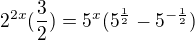 $2^{2x}(\frac{3}{2})=5^{x}(5^{\frac{1}{2}}-5^{-\frac{1}{2}})$