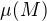 $\mu(M)$