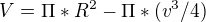 $V = \Pi *R^2-\Pi *(v^3/4)$