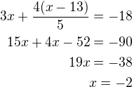 $3x+\frac{4(x-13)}{5}=-18\\15x+4x-52=-90\\19x=-38\\x=-2$
