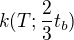 $k(T;\frac{2}{3}t_b)$