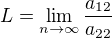 $L=\lim_{n\to\infty }\frac{a_{12}}{a_{22}}$