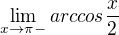 $\lim_{x\to \pi- } arccos\frac{x}{2}$