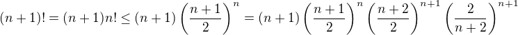 $(n+1)!=(n+1)n!\leq(n+1)\left(\frac{n+1}2\right)^{n}=(n+1)\left(\frac{n+1}2\right)^{n}\left(\frac{n+2}2\right)^{n+1}\left(\frac2{n+2}\right)^{n+1}$