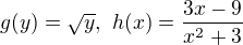 $g(y) = \sqrt{y},\ h(x)=\frac{3x-9}{x^2+3}$