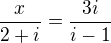 $\frac{x}{2+i}=\frac{3i}{i-1}$