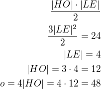 $\frac{|HO|\cdot|LE|}{2}\\\frac{3|LE|^2}{2}=24\\|LE|=4\\|HO|=3\cdot 4=12\\o=4|HO|=4\cdot 12=48$