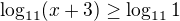 $\log_{11}(x+3)\ge \log_{11}1$