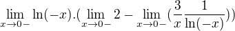 $\lim_{x\to0-}\ln (-x).(\lim_{x\to0-}2-\lim_{x\to0-}(\frac{3}{x}\frac{1}{\ln (-x)}))$
