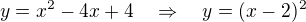 $y=x^2-4x+4\quad \Rightarrow \quad y = (x-2)^2$
