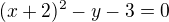 $(x+2)^{2}-y-3=0$