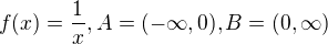 $f(x) = \frac 1x, A=(-\infty, 0), B=(0, \infty)$