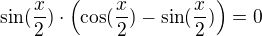 $\sin(\frac x2)\cdot\left(\cos(\frac x2)-\sin(\frac x2)\right)=0$