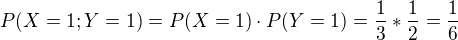 $P(X=1;Y=1)=P(X=1)\cdot P(Y=1)= \frac{1}{3} * \frac{1}{2} = \frac{1}{6}$