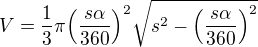 $V=\frac13 \pi \Big(\frac{s\alpha}{360}\Big)^2\sqrt{s^2-\Big(\frac{s\alpha}{360}\Big)^2}$