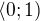 $\langle0;1)$