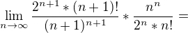 $\lim_{n\to\infty }\frac{2^{n+1}*(n+1)!}{(n+1)^{n+1}}*\frac{n^{n}}{2^{n}*n!}=$