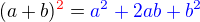 $(a+b)\color{red}^2\color {black} = \color{blue}a^2 + 2ab + b^2$