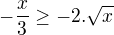 $-\frac{x}{3} \ge -2.\sqrt{x}$