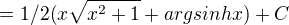 $=1/2(x\sqrt{x^2+1}+argsinhx) + C$