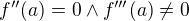 $f''(a)=0\wedge f'''(a)\neq0$