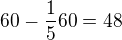 $60-\frac{1}{5}60=48$