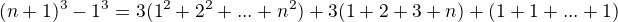 $(n + 1)^3 - 1^3= 3 (1^2+2^2+...+ n^2)+ 3 (1+2+3+�n) +(1+1+...+1)$