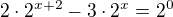 $2\cdot 2^{x+2}-3\cdot 2^{x}=2^{0}$